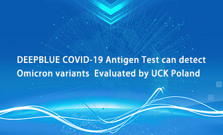 DEEPBLUE COVID-19 Antigen Test can detect Omicron variants  Evaluated by UCK Poland 